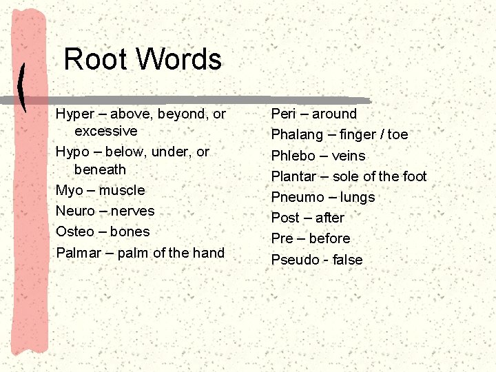 Root Words Hyper – above, beyond, or excessive Hypo – below, under, or beneath