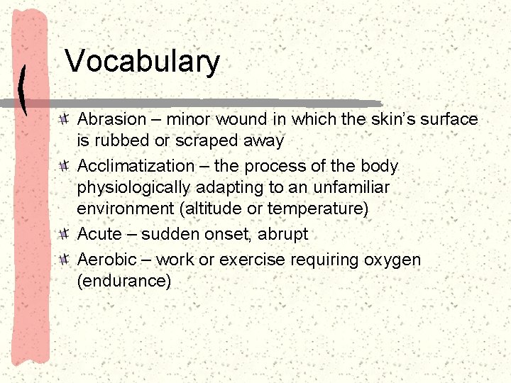 Vocabulary Abrasion – minor wound in which the skin’s surface is rubbed or scraped