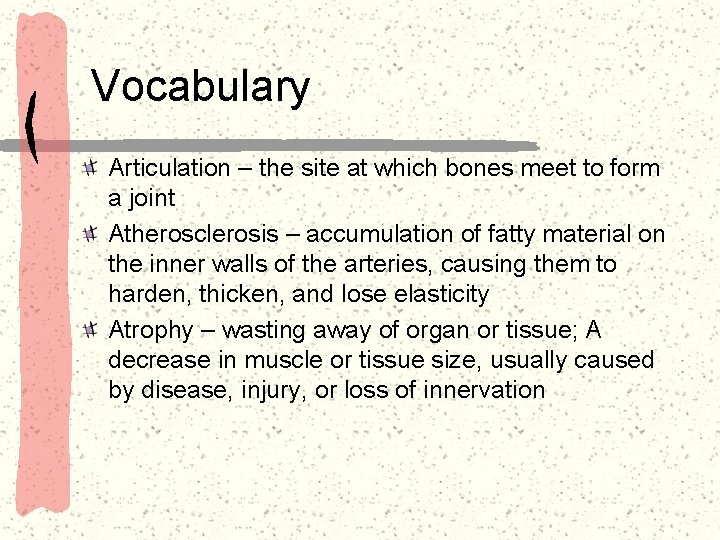 Vocabulary Articulation – the site at which bones meet to form a joint Atherosclerosis