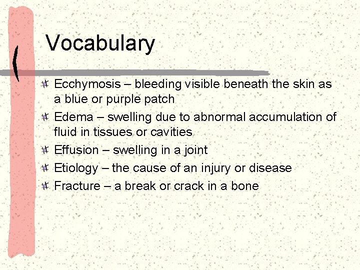 Vocabulary Ecchymosis – bleeding visible beneath the skin as a blue or purple patch