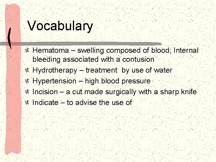 Vocabulary Hematoma – swelling composed of blood; Internal bleeding associated with a contusion Hydrotherapy