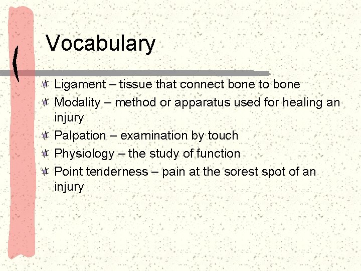 Vocabulary Ligament – tissue that connect bone to bone Modality – method or apparatus