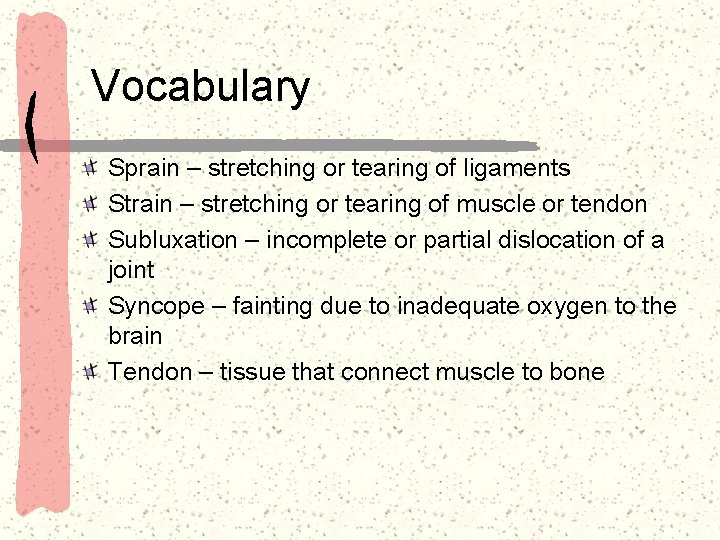 Vocabulary Sprain – stretching or tearing of ligaments Strain – stretching or tearing of