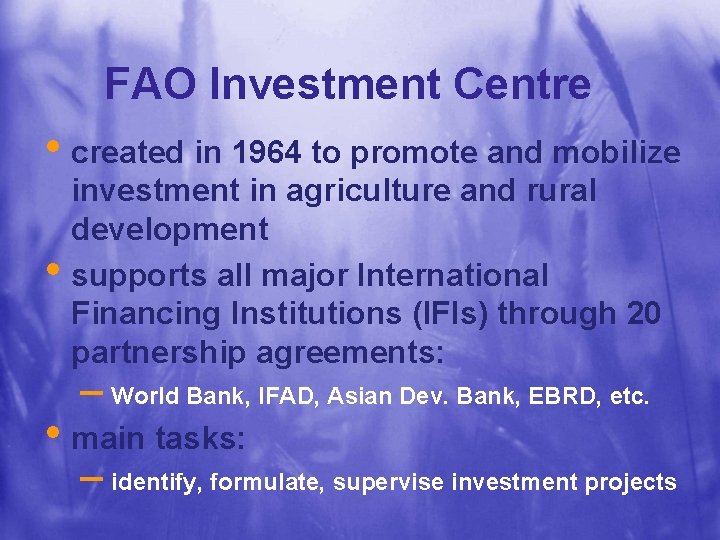 FAO Investment Centre • created in 1964 to promote and mobilize • investment in
