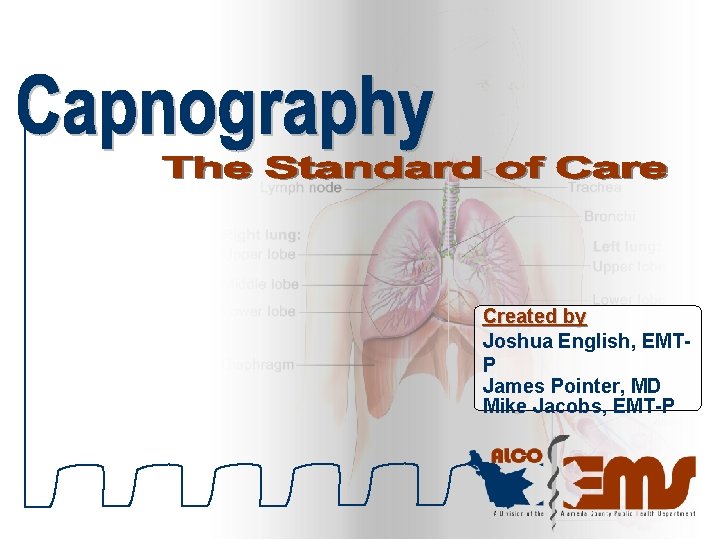 Created by Joshua English, EMTP James Pointer, MD Mike Jacobs, EMT-P 