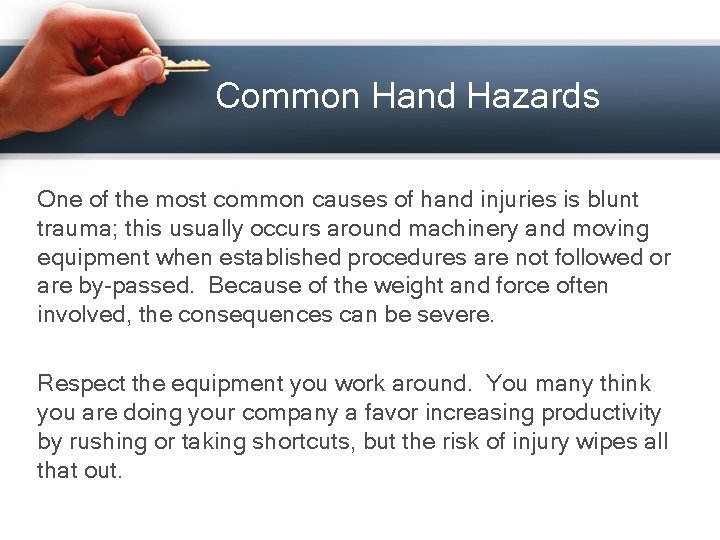 Common Hand Hazards One of the most common causes of hand injuries is blunt