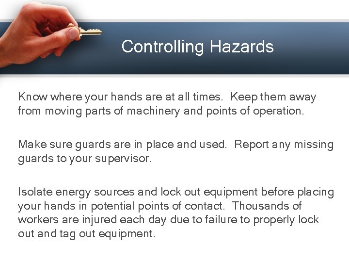 Controlling Hazards Know where your hands are at all times. Keep them away from