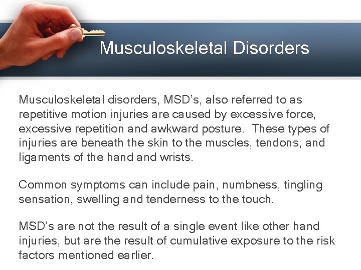 Musculoskeletal Disorders Musculoskeletal disorders, MSD’s, also referred to as repetitive motion injuries are caused