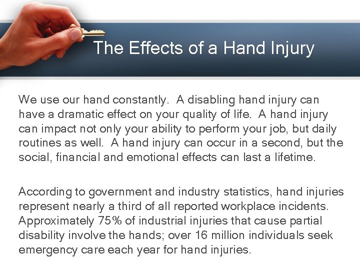 The Effects of a Hand Injury We use our hand constantly. A disabling hand