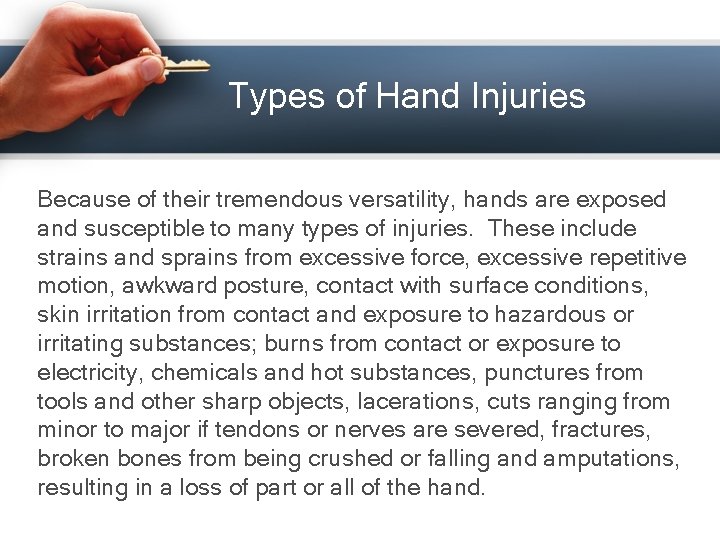 Types of Hand Injuries Because of their tremendous versatility, hands are exposed and susceptible