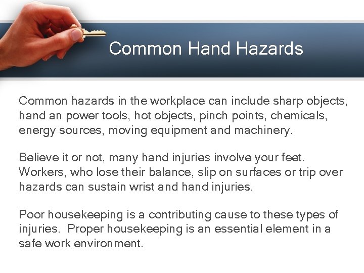 Common Hand Hazards Common hazards in the workplace can include sharp objects, hand an