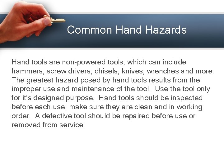 Common Hand Hazards Hand tools are non-powered tools, which can include hammers, screw drivers,