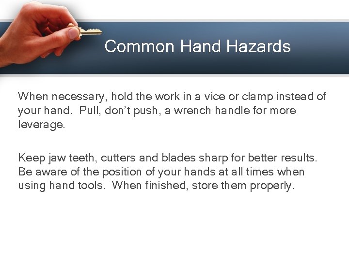 Common Hand Hazards When necessary, hold the work in a vice or clamp instead