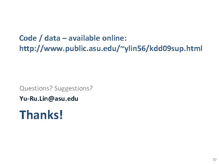 Code / data – available online: http: //www. public. asu. edu/~ylin 56/kdd 09 sup. Code / data – available online: http: //www. public. asu. edu/~ylin 56/kdd 09 sup.