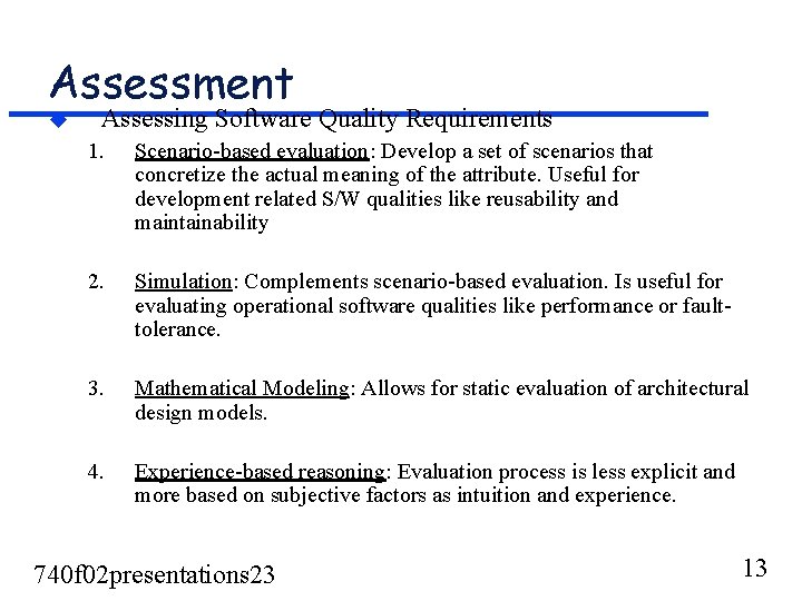 Assessment u Assessing Software Quality Requirements 1. Scenario-based evaluation: Develop a set of scenarios Assessment u Assessing Software Quality Requirements 1. Scenario-based evaluation: Develop a set of scenarios