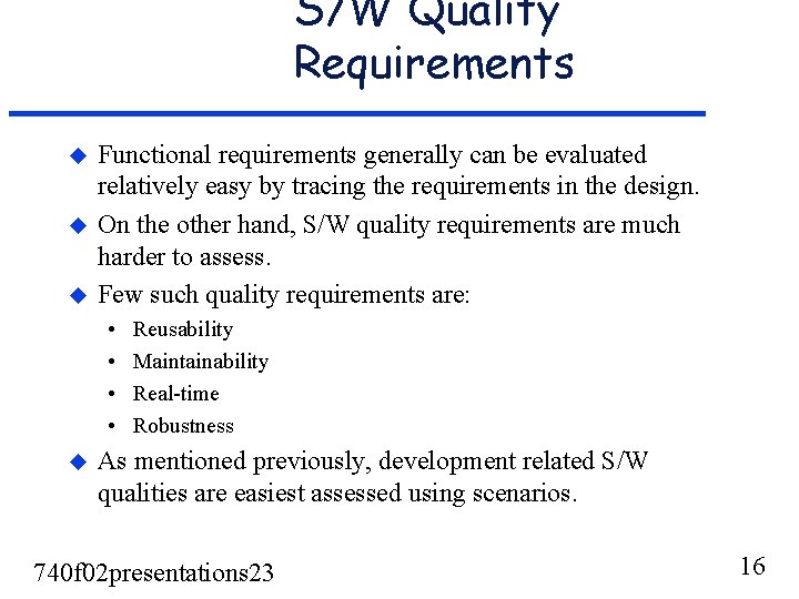 S/W Quality Requirements u u u Functional requirements generally can be evaluated relatively easy S/W Quality Requirements u u u Functional requirements generally can be evaluated relatively easy