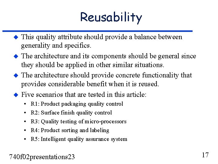Reusability u u This quality attribute should provide a balance between generality and specifics. Reusability u u This quality attribute should provide a balance between generality and specifics.