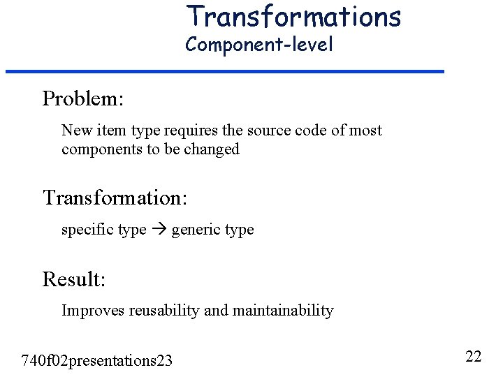 Transformations Component-level Problem: New item type requires the source code of most components to Transformations Component-level Problem: New item type requires the source code of most components to
