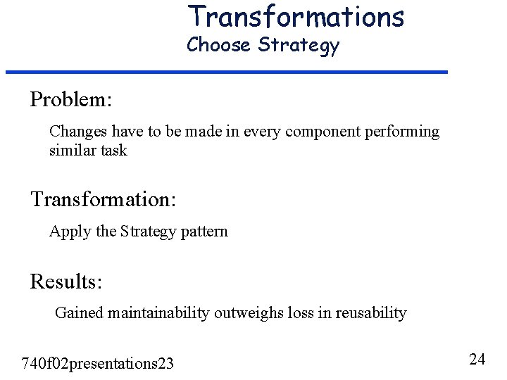Transformations Choose Strategy Problem: Changes have to be made in every component performing similar Transformations Choose Strategy Problem: Changes have to be made in every component performing similar