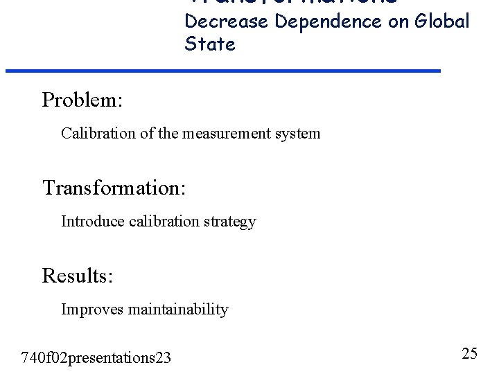 Transformations Decrease Dependence on Global State Problem: Calibration of the measurement system Transformation: Introduce Transformations Decrease Dependence on Global State Problem: Calibration of the measurement system Transformation: Introduce