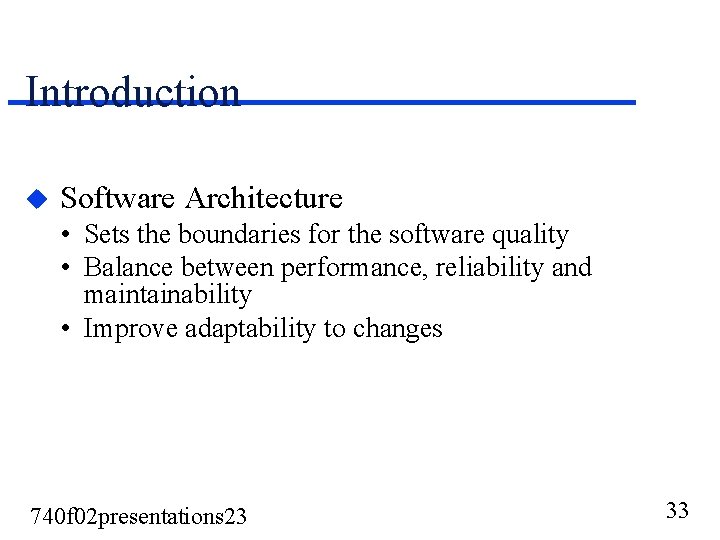 Introduction u Software Architecture • Sets the boundaries for the software quality • Balance Introduction u Software Architecture • Sets the boundaries for the software quality • Balance