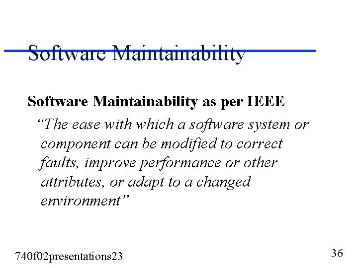 Software Maintainability as per IEEE “The ease with which a software system or component Software Maintainability as per IEEE “The ease with which a software system or component