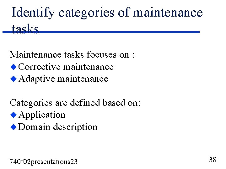 Identify categories of maintenance tasks Maintenance tasks focuses on : u Corrective maintenance u Identify categories of maintenance tasks Maintenance tasks focuses on : u Corrective maintenance u