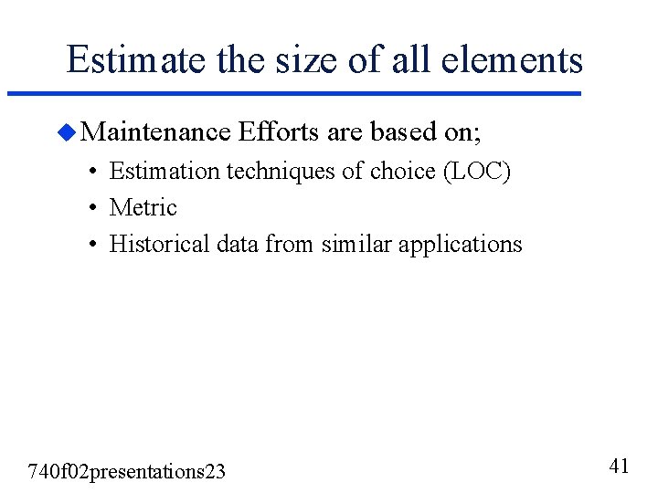 Estimate the size of all elements u Maintenance Efforts are based on; • Estimate the size of all elements u Maintenance Efforts are based on; •
