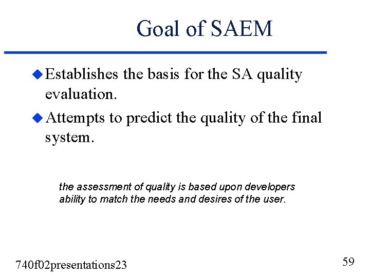 Goal of SAEM u Establishes the basis for the SA quality evaluation. u Attempts Goal of SAEM u Establishes the basis for the SA quality evaluation. u Attempts