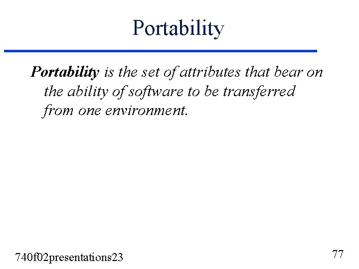 Portability is the set of attributes that bear on the ability of software to Portability is the set of attributes that bear on the ability of software to