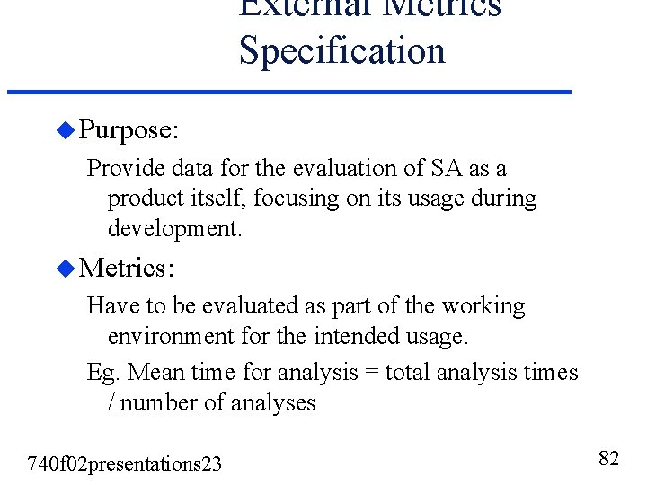 External Metrics Specification u Purpose: Provide data for the evaluation of SA as a External Metrics Specification u Purpose: Provide data for the evaluation of SA as a