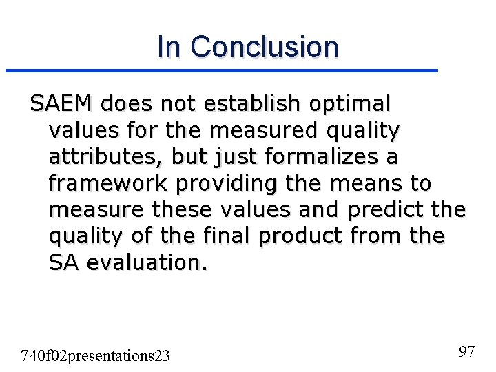 In Conclusion SAEM does not establish optimal values for the measured quality attributes, but In Conclusion SAEM does not establish optimal values for the measured quality attributes, but