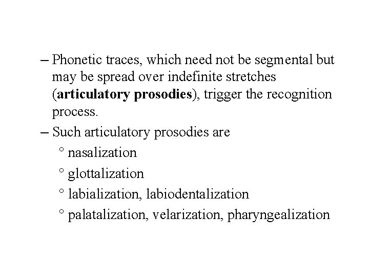 – Phonetic traces, which need not be segmental but may be spread over indefinite