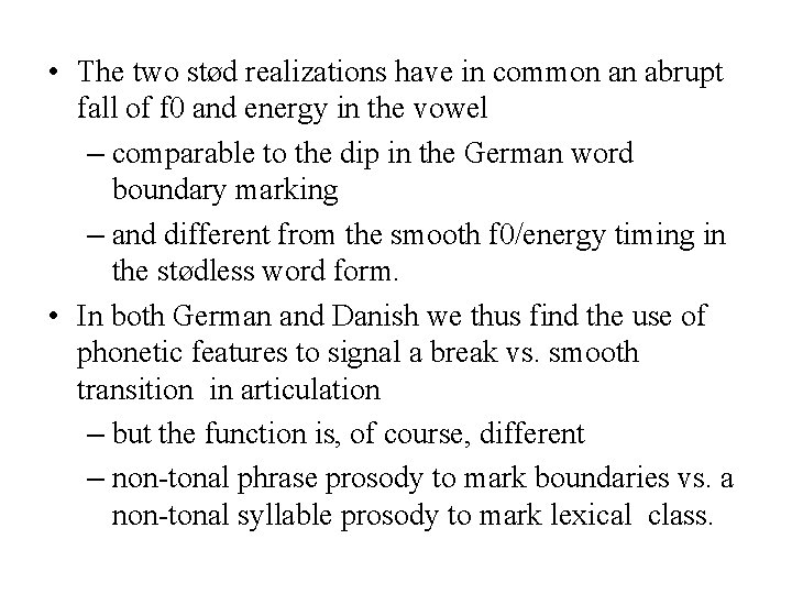  • The two stød realizations have in common an abrupt fall of f