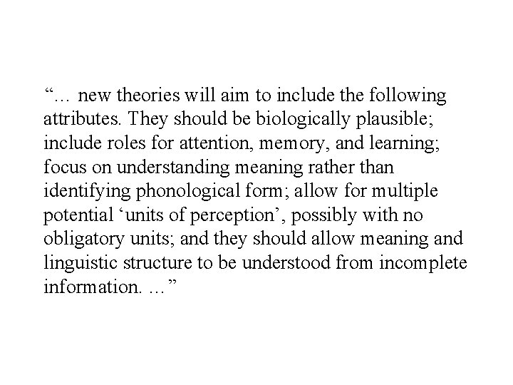 “… new theories will aim to include the following attributes. They should be biologically