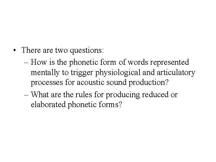  • There are two questions: – How is the phonetic form of words
