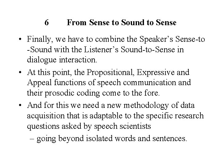6 From Sense to Sound to Sense • Finally, we have to combine the