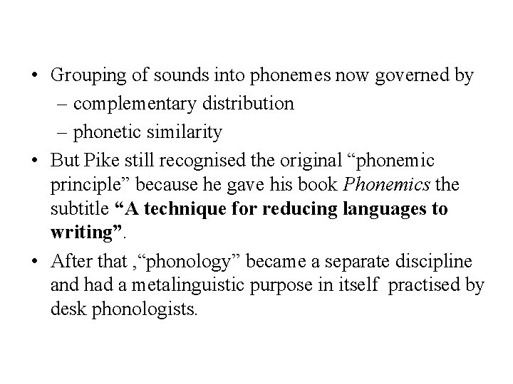  • Grouping of sounds into phonemes now governed by – complementary distribution –