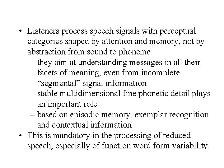  • Listeners process speech signals with perceptual categories shaped by attention and memory,