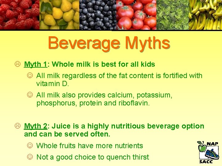 Beverage Myths Myth 1: Whole milk is best for all kids All milk regardless