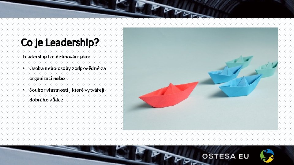 Co je Leadership? Leadership lze definován jako: • Osoba nebo osoby zodpovědné za organizaci