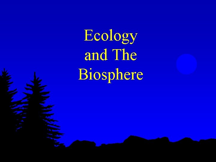 Ecology and The Biosphere 