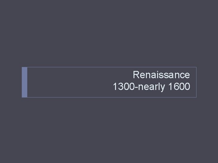 Renaissance 1300 -nearly 1600 