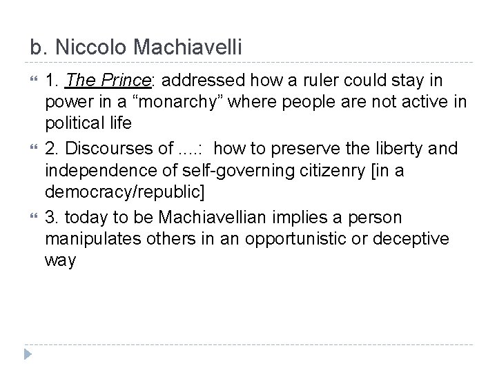 b. Niccolo Machiavelli 1. The Prince: addressed how a ruler could stay in power