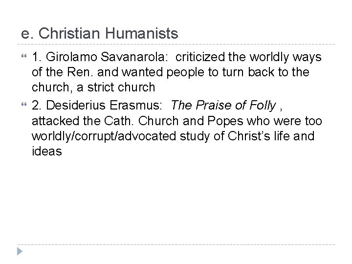 e. Christian Humanists 1. Girolamo Savanarola: criticized the worldly ways of the Ren. and