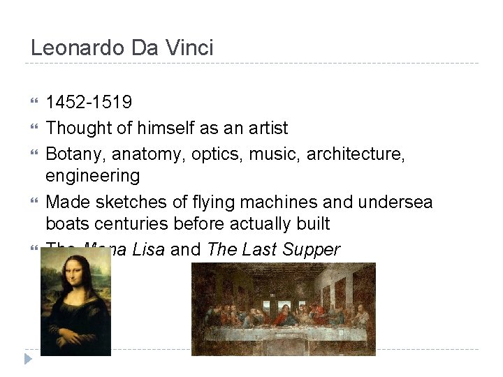 Leonardo Da Vinci 1452 -1519 Thought of himself as an artist Botany, anatomy, optics,