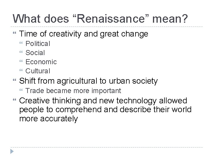 What does “Renaissance” mean? Time of creativity and great change Shift from agricultural to