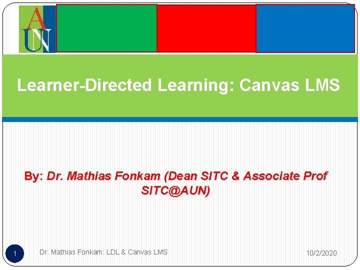 Learner-Directed Learning: Canvas LMS By: Dr. Mathias Fonkam (Dean SITC & Associate Prof SITC@AUN)