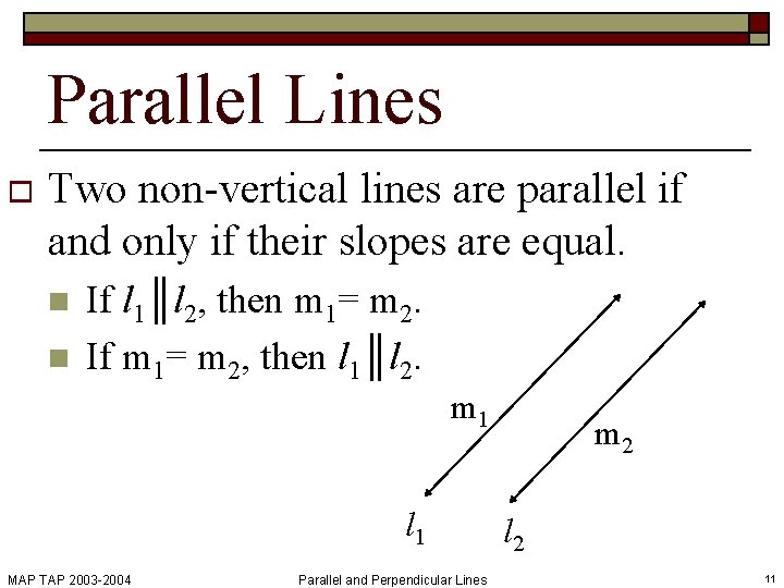 Parallel Lines o Two non-vertical lines are parallel if and only if their slopes