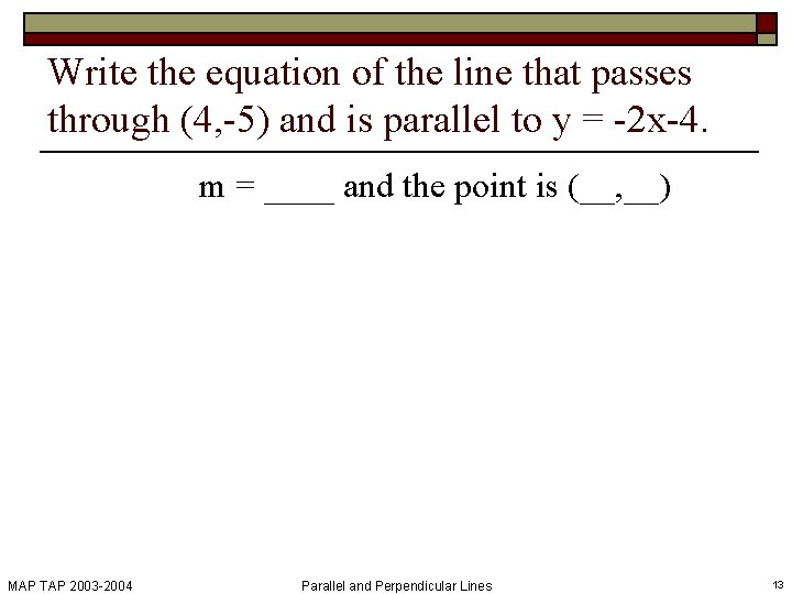 Write the equation of the line that passes through (4, -5) and is parallel